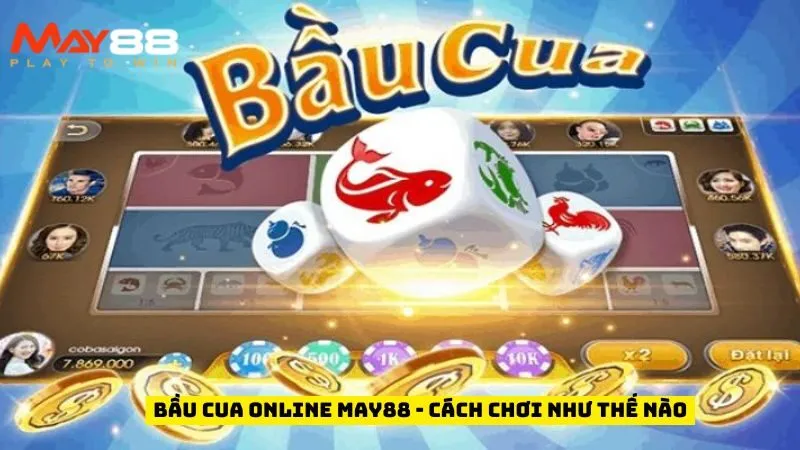 Bầu Cua Online May88 - Cách Chơi Như Thế Nào