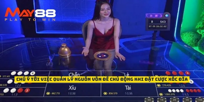 Chú ý tới việc quản lý nguồn vốn để chủ động khi đặt cược Xóc đĩa