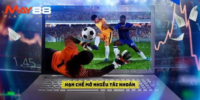 Hạn chế mở nhiều tài khoản