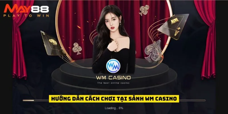 Hướng dẫn cách chơi tại Sảnh WM Casino