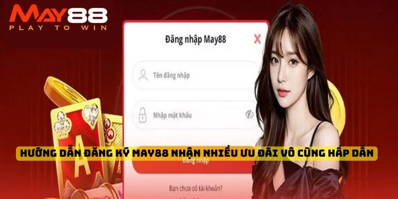 Hướng dẫn đăng ký May88 nhận nhiều ưu đãi vô cùng hấp dẫn