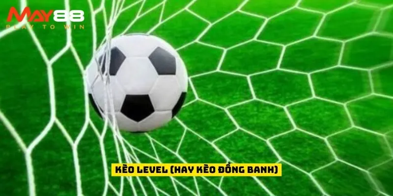 Kèo level (hay kèo đồng banh)