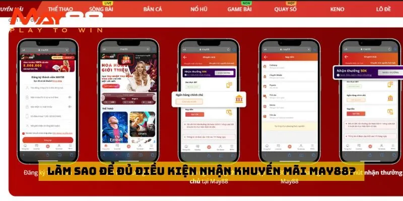 Làm sao để đủ điều kiện nhận khuyến mãi May88?