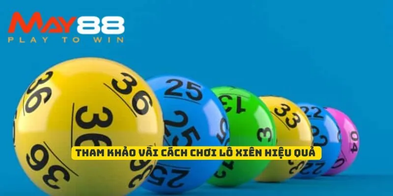 Tham khảo vài cách chơi lô xiên hiệu quả