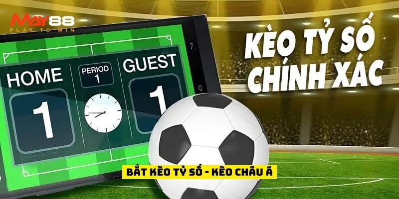 Kèo tỷ số - kèo châu Á