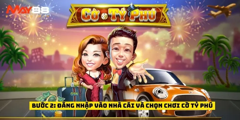 Bước 2: đăng nhập vào nhà cái và chọn chơi cờ tỷ phú