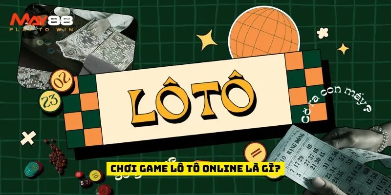 Chơi game lô tô online là gì?