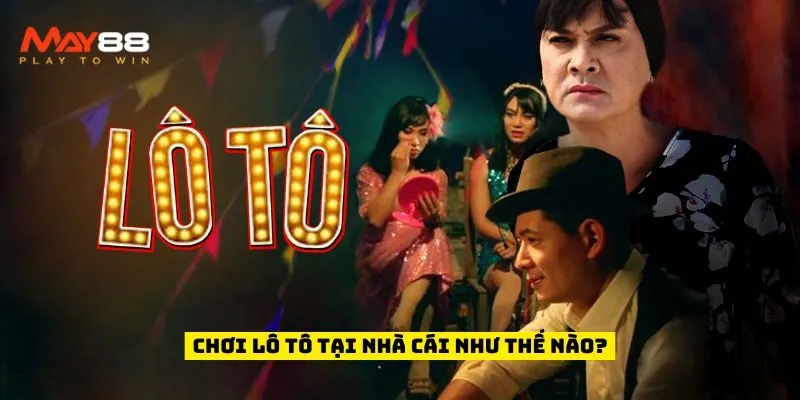 Chơi lô tô tại nhà cái như thế nào?