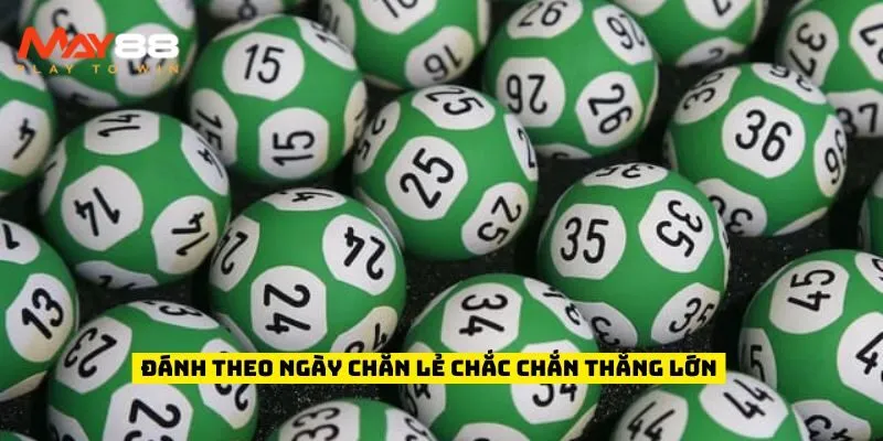 Đánh theo ngày chẵn lẻ chắc chắn thắng lớn