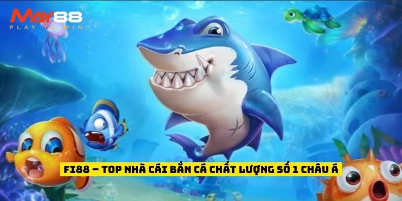 FI88 – top nhà cái bắn cá chất lượng số 1 châu Á