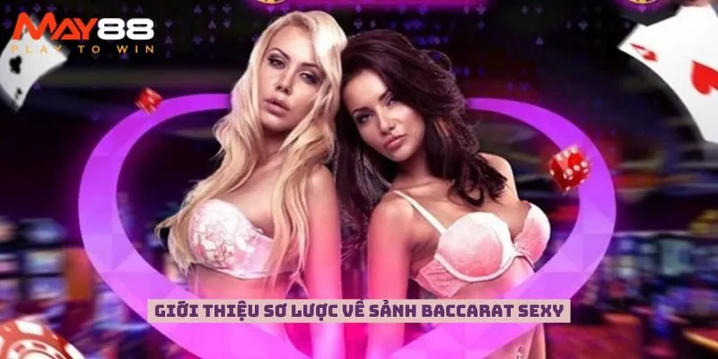 Giới thiệu sơ lược về sảnh Baccarat Sexy