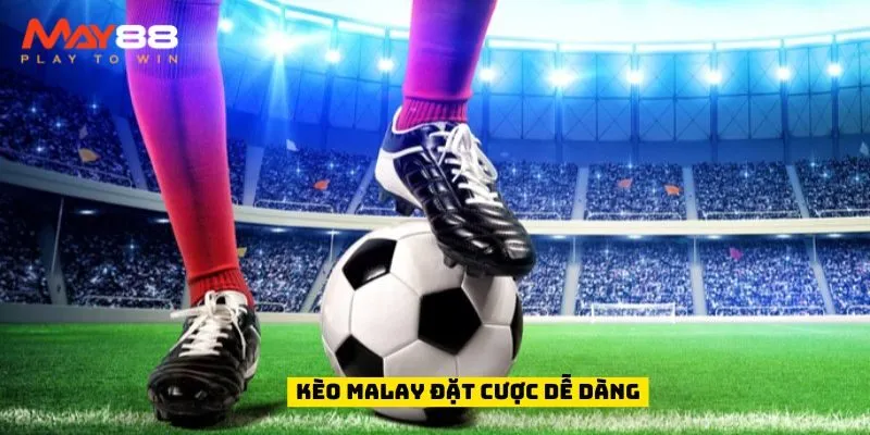 Kèo Malay đặt cược dễ dàng
