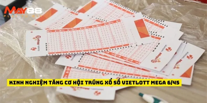 Kinh nghiệm tăng cơ hội trúng Xổ số Vietlott Mega 6/45