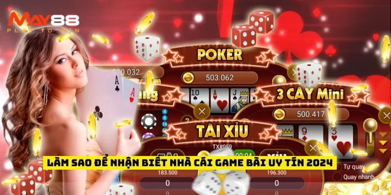 Làm sao để nhận biết nhà cái game bài uy tín 2024