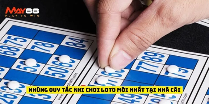 Những quy tắc khi chơi loto mới nhất tại nhà cái