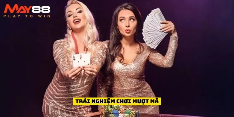 Trải nghiệm chơi mượt mà