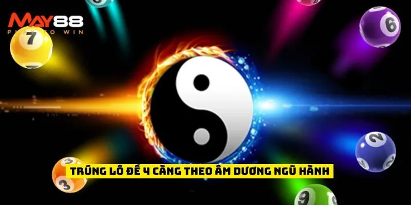 Trúng lô đề 4 càng theo âm dương ngũ hành