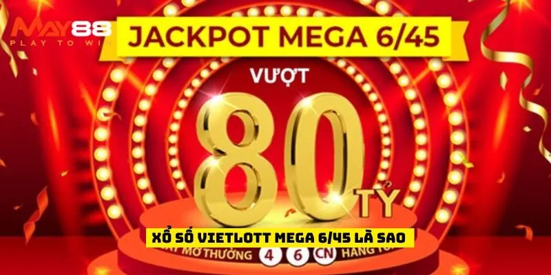 Xổ số Vietlott Mega 6/45 là sao